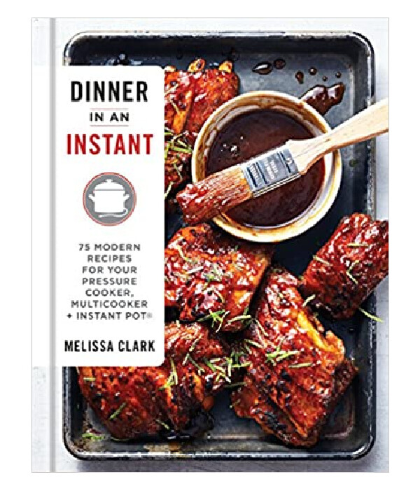 Dinner in an Instant: 75 Modern Recipes for Your Pressure Cooker, Multicooker, and Instant Pot®